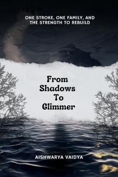 From Shadows To Glimmer: ONE STROKE ONE FAMILY AND THE STRENGTH TO  REBUILD