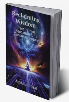 Reclaiming Wisdom: Transforming Education for a Conscious Future