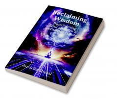 Reclaiming Wisdom: Transforming Education for a Conscious Future