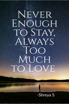 Never Enough to Stay Always Too Much to Love: Poetry