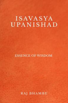 ISAVASYA UPANISHAD: Essence of Wisdom