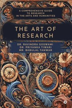 The Art of Research: A Comprehensive Guide to Research in the Arts and Humanities