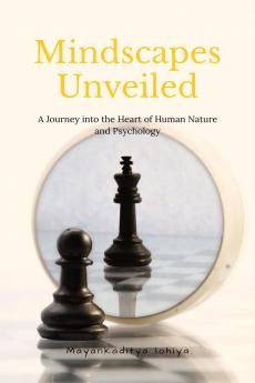 Mindscapes Unveiled: A Journey into the Heart of Human Nature and Psychology