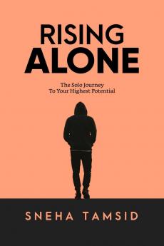 Rising Alone: The Solo Journey To Your Highest Potential