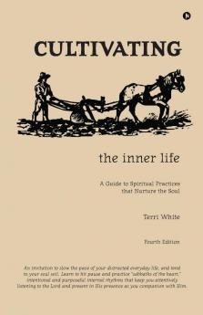 Cultivating the Inner Life: A Guide To Spiritual Practices That Nurture The Soul