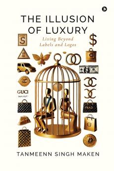 The Illusion of Luxury: Living Beyond Labels and Logos