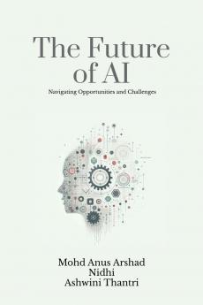 The Future of AI: Navigating Opportunities and Challenges