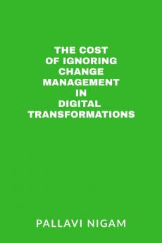 The Cost of ignoring Change Management in Digital Transformations