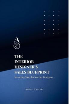 The Interior Designer's Sales Blueprint: Mastering Sales for Interior Designers