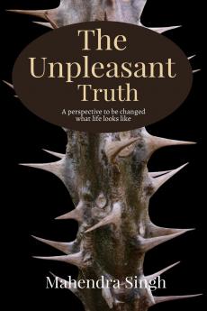 The Unpleasant Truth: A perspective to be changed what life looks like