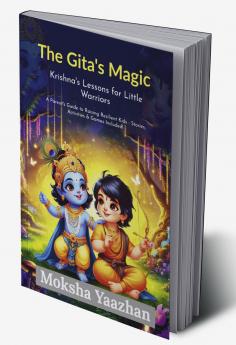 The Gita’s Magic Krishna’s Lessons for Little Warriors: A Parent’s Guide to Raising Resilient Kids - Stories Activities and Games Included!