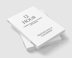 12 Hour: A Guide to Hyper-Focus Creativity and Productive