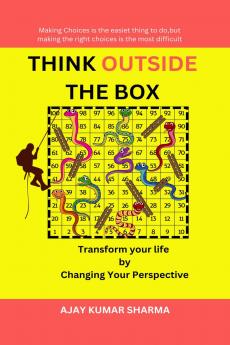 THINK OUTSIDE THE BOX: Transform Your Life  by  Changing Your Perspective