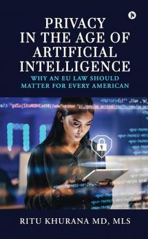 Privacy in the age of Artificial Intelligence: Why an EU Law should matter for every American