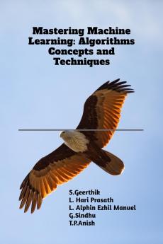 Mastering Machine Learning: Algorithms Concepts and Techniques