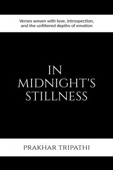 In Midnight's Stillness: Verses woven with love introspection and the unfiltered depths of emotion