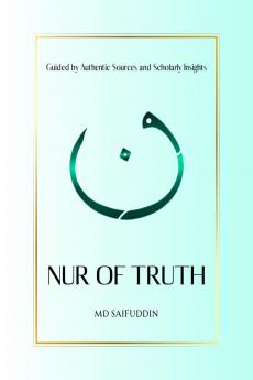 Nur of Truth: Guided by Authentic Sources and Scholarly Insights