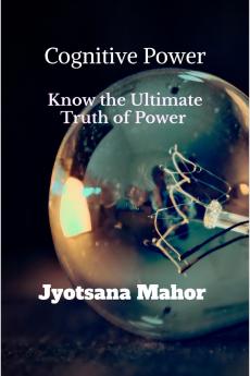 Cognitive Power: Know the Ultimate Truth of Power