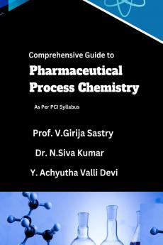 Comprehensive Guide to Pharmaceutical Process Chemistry: As Per PCI Syllabus