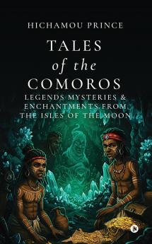 TALES OF THE COMOROS: Legends Mysteries and Enchantments from the Isles of the Moon