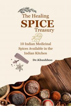 The Healing Spice Treasury: 10 Indian Medicinal Spices Available in the Indian Kitchen