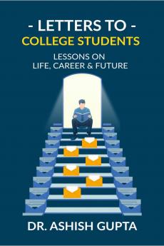 Letters to College Students: Lessons on Life Future & Building a Successful Career