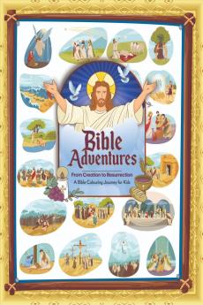 Bible Adventures: From Creation to Resurrection: Bible Colouring Book for Kids