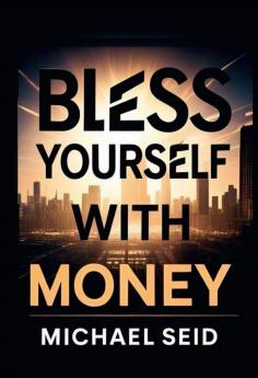 Bless Yourself With Money: 5 Powerful Tools for Creating Lasting Wealth