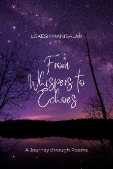 From Whispers to Echoes: A Journey through Poems