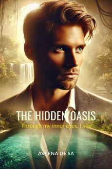THE HIDDEN OASIS: Through my inner eyes I see….