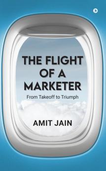 The Flight of a Marketer: From Takeoff to Triumph