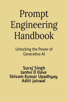 Prompt Engineering Handbook: Unlocking the Power of Generative AI
