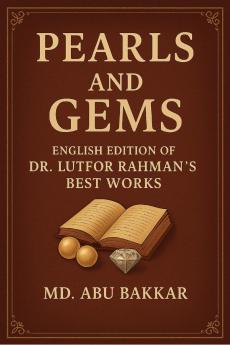 Pearls and Gems: English Edition of Dr. Lutfor Rahman’s Best Works