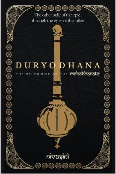 DURYODHANA: The Other Side Of The Mahabharata