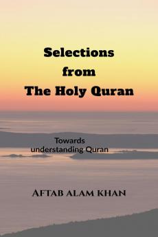 Selections from the Holy Quran: For Students  and Youths to understand The Quran and its teachings in simple language