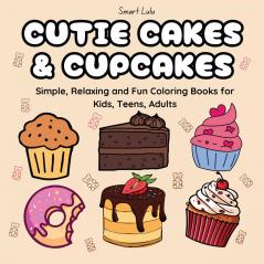 Cutie Cakes and Cupcakes: Simple Relaxing and Fun Coloring Books for Kids Teens Adults