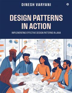 Design Patterns in Action: Implementing Effective Design Patterns in Java