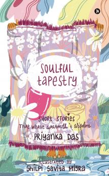 Soulful Tapestry: Short Stories that weave Warmth &amp; Wisdom