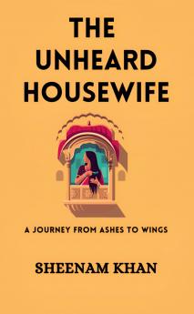 THE UNHEARD HOUSEWIFE: A Journey from Ashes to Wings