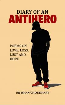 Diary of an Antihero - Poems on Love Loss Lust and Hope
