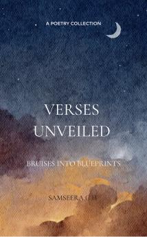 Verses Unveiled: Bruises into Blueprints