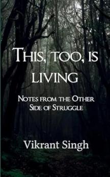 This Too is Living Notes from the Other Side of Struggle
