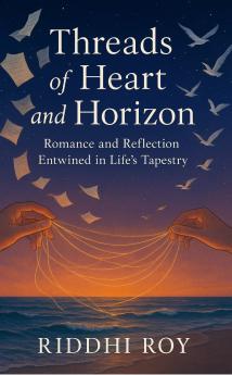 Threads of Heart and Horizon: Romance and Reflection Entwined in Life’s Tapestry
