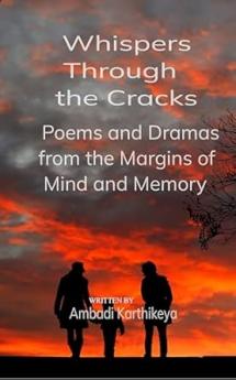 Whispers Through the Cracks: Poems and Dramas from the Margins of Mind and Memory