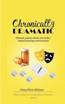Chronically Dramatic Memoir poems about my body's award-winning overreaction