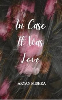 In Case It Was Love: Maybe it was love. Maybe it wasn’t. But it felt everything.