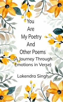 You Are My Poetry and Other Poems A Journey Through Emotions in Verse