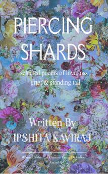 PIERCING SHARDS: Selected poems of love loss grief & standing tall