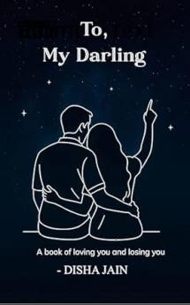 TO MY DARLING: A book of loving you and losing you.