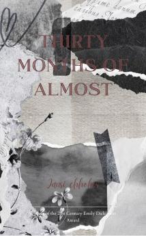 Thirty months of almost: Fragments of love lost and letting go .